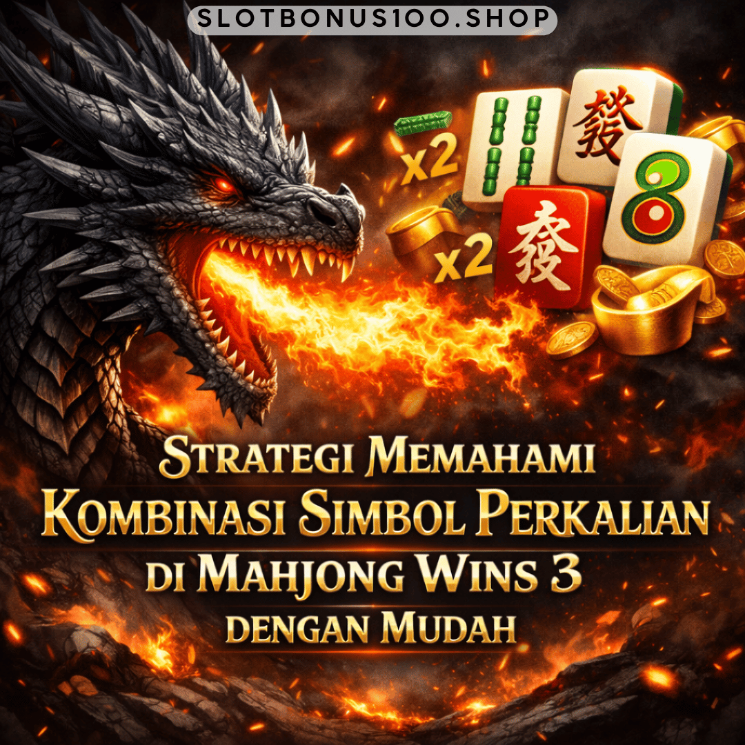 Strategi Memahami Kombinasi Simbol Perkalian di Mahjong Wins 3 dengan Mudah
